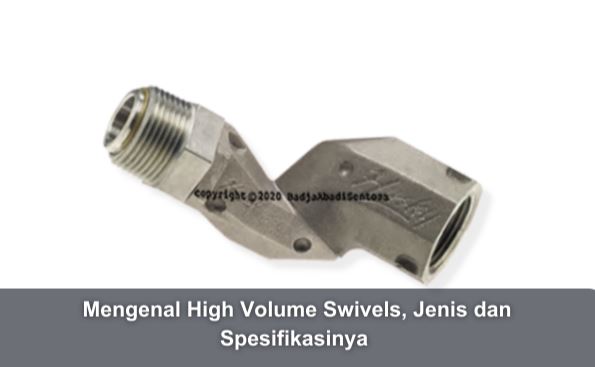 Mengenal High Volume Swivels, Jenis dan Spesifikasinya 